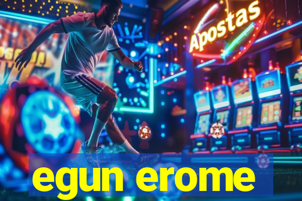 egun erome